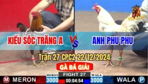 Trận 27 CPC2 22/12/2024 Giữa Anh Kiều Sóc Trăng A Và Anh Phu Phu