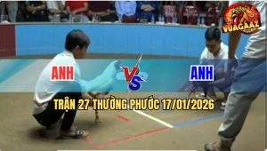 Trận 27 Thường Phước 17/1/2026 - Gà Que Đá Gà Úa Khỏi Tha Lơ